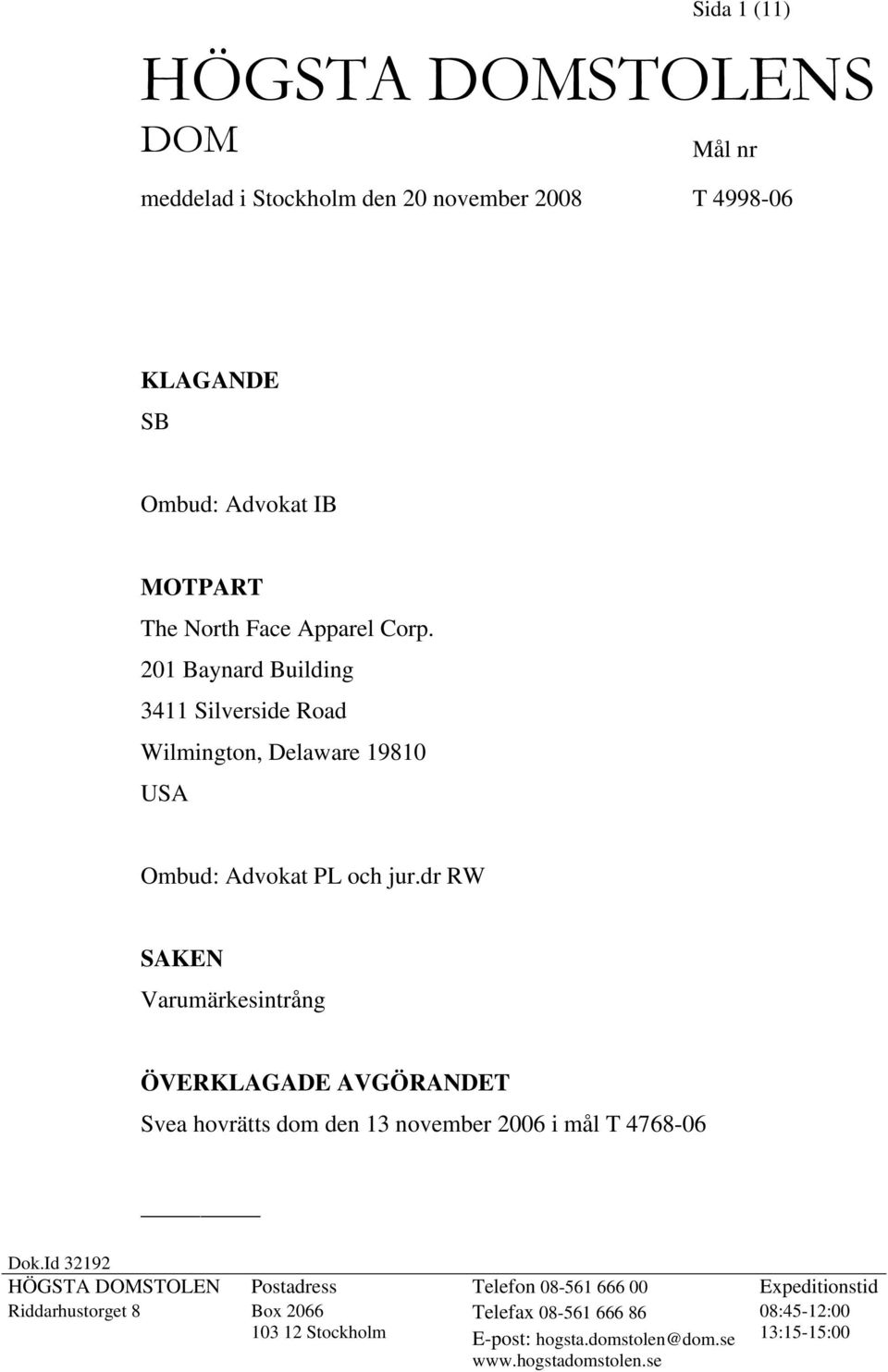 dr RW SAKEN Varumärkesintrång ÖVERKLAGADE AVGÖRANDET Svea hovrätts dom den 13 november 2006 i mål T 4768-06 Dok.