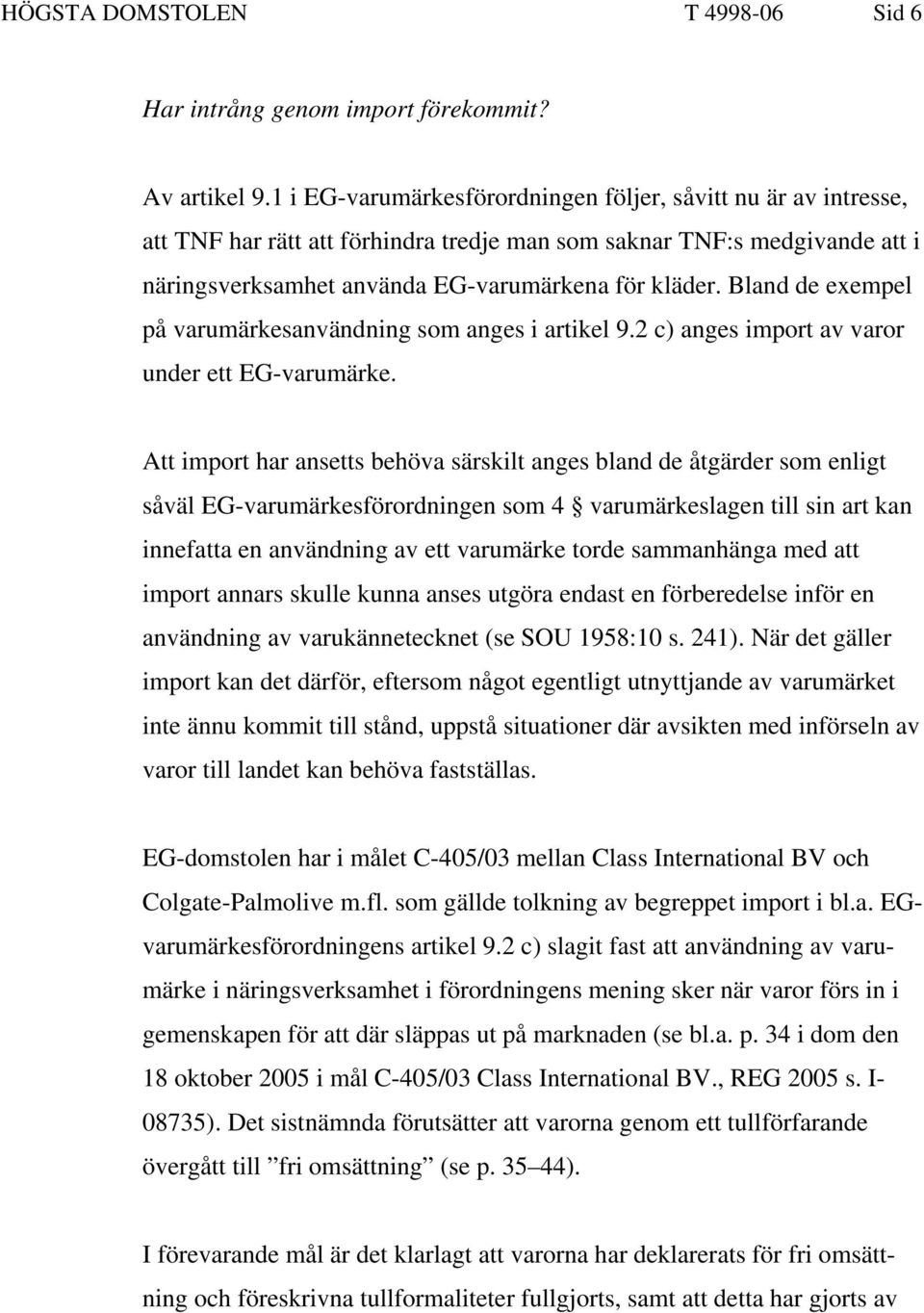 Bland de exempel på varumärkesanvändning som anges i artikel 9.2 c) anges import av varor under ett EG-varumärke.