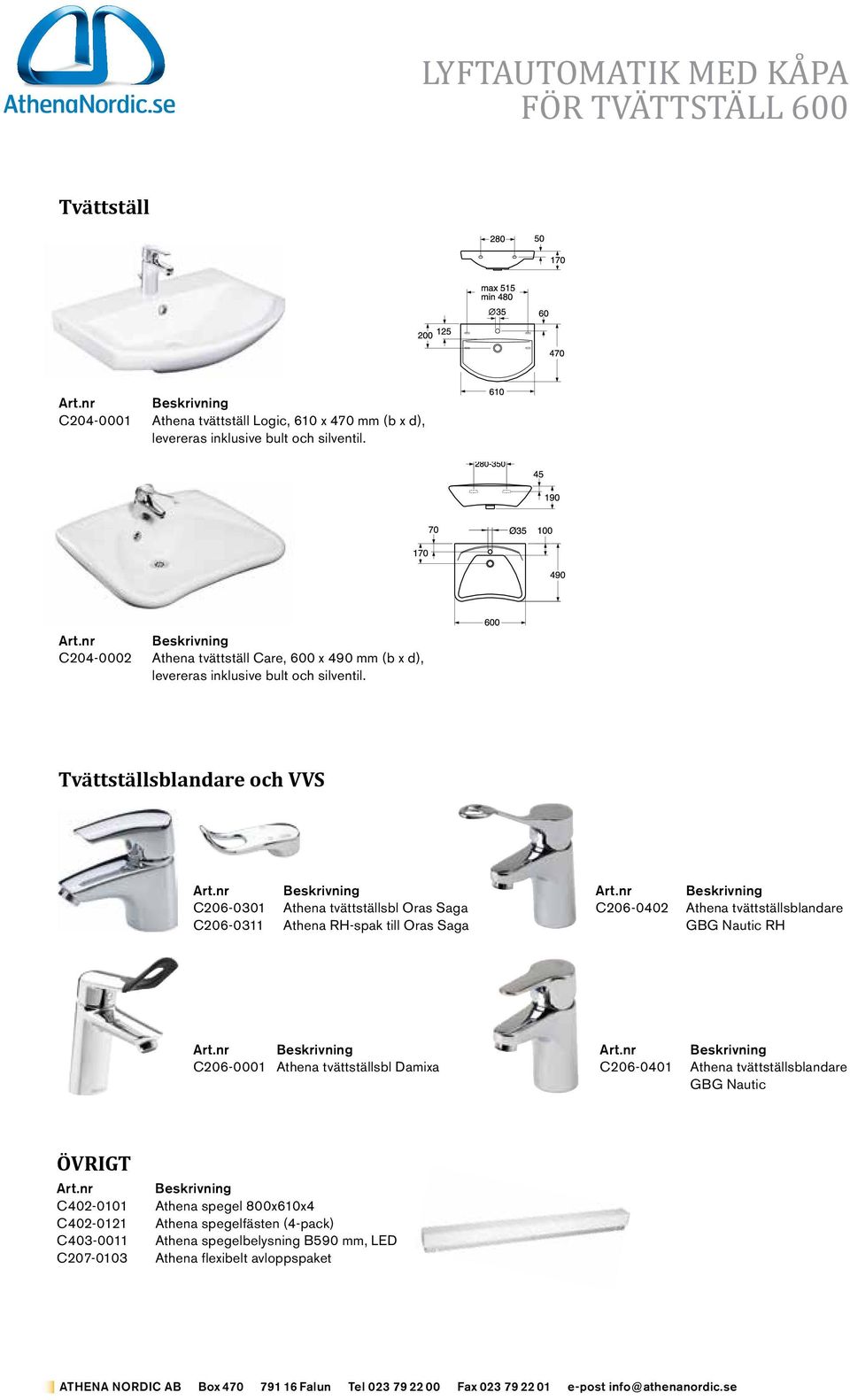 Athena tvättställsblandare GBG Nautic RH C206-0001 Athena tvättställsbl Damixa C206-0401 Athena tvättställsblandare GBG Nautic ÖVRIGT C402-0101