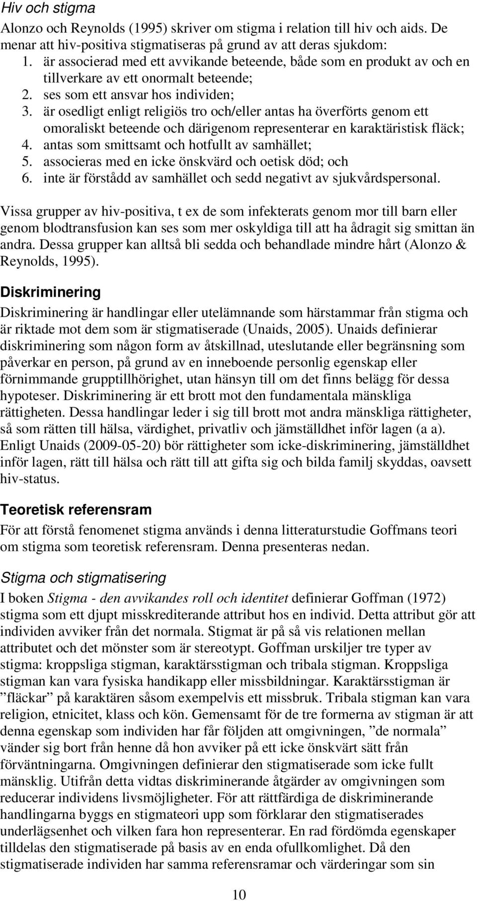 är osedligt enligt religiös tro och/eller antas ha överförts genom ett omoraliskt beteende och därigenom representerar en karaktäristisk fläck; 4. antas som smittsamt och hotfullt av samhället; 5.