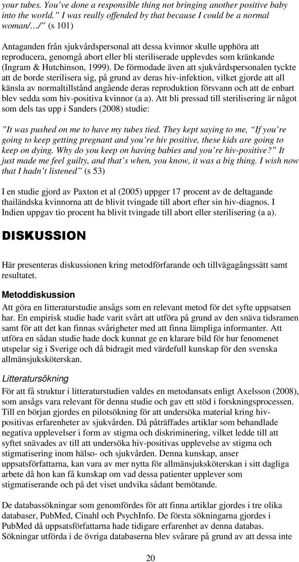 upplevdes som kränkande (Ingram & Hutchinson, 1999).