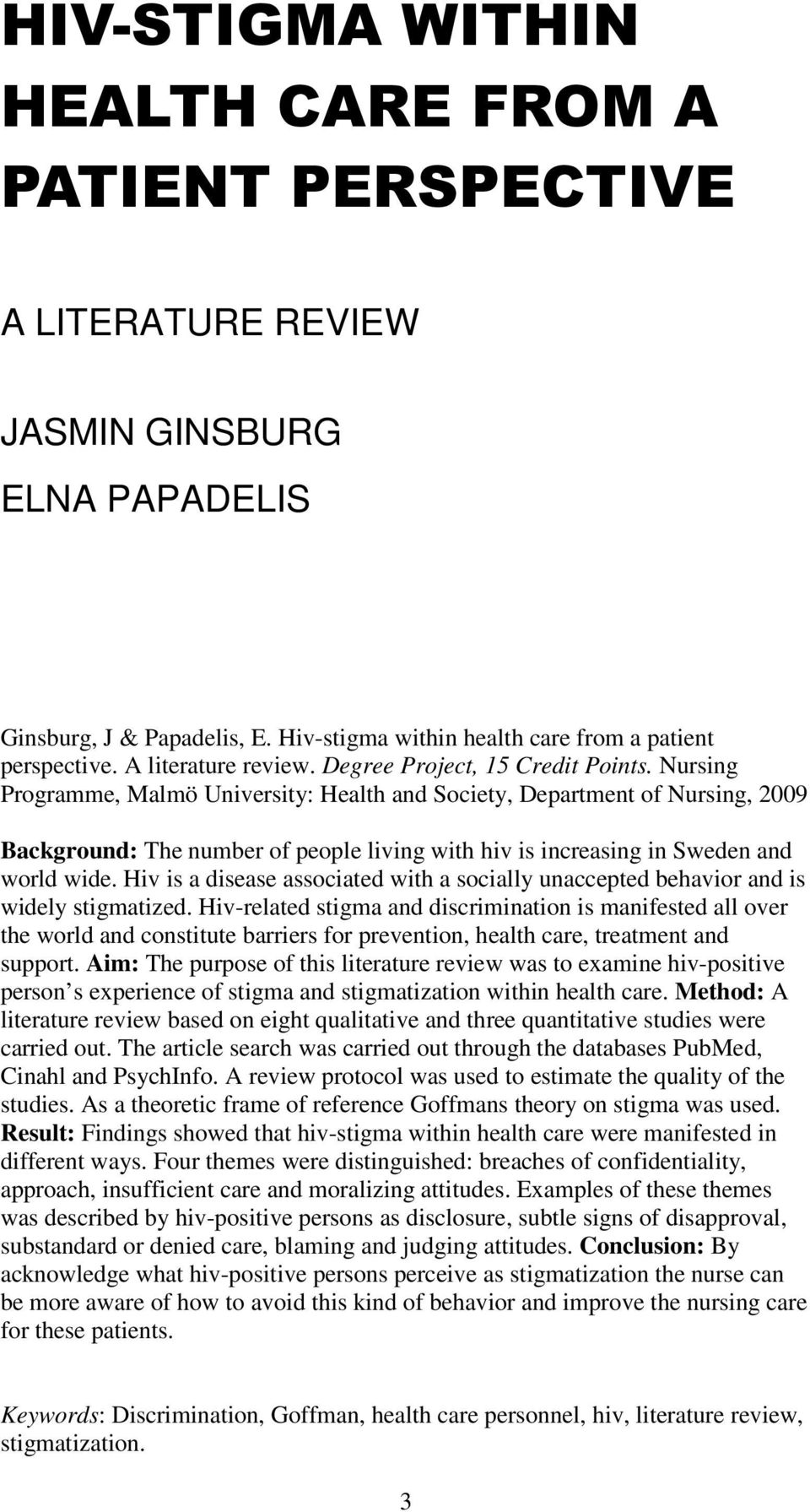 Nursing Programme, Malmö University: Health and Society, Department of Nursing, 2009 Background: The number of people living with hiv is increasing in Sweden and world wide.