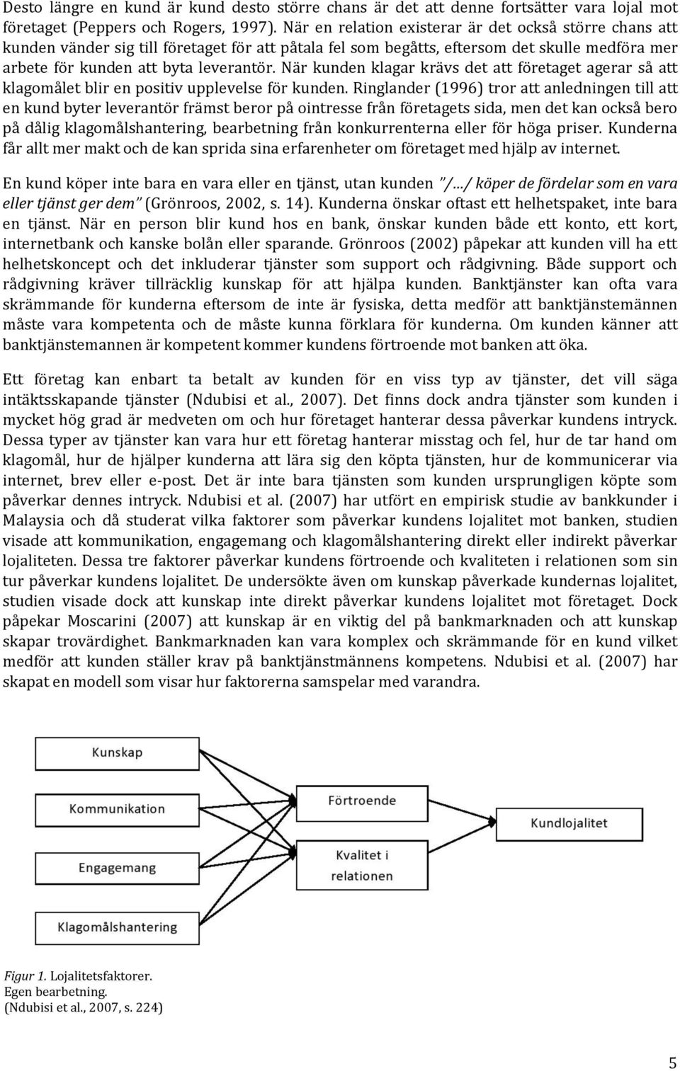 När kunden klagar krävs det att företaget agerar så att klagomålet blir en positiv upplevelse för kunden.