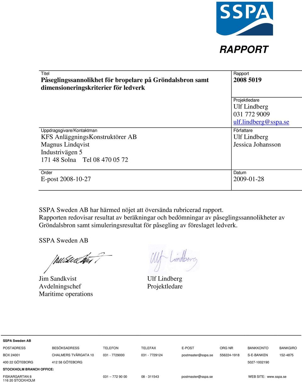 se Författare Ulf Lindberg Jessica Johansson Datum 2009-01-28 SSPA Sweden AB har härmed nöjet att översända rubricerad rapport.