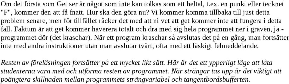 Faktum är att get kommer haverera totalt och dra med sig hela programmet ner i graven, ja - programmet dör (det kraschar).