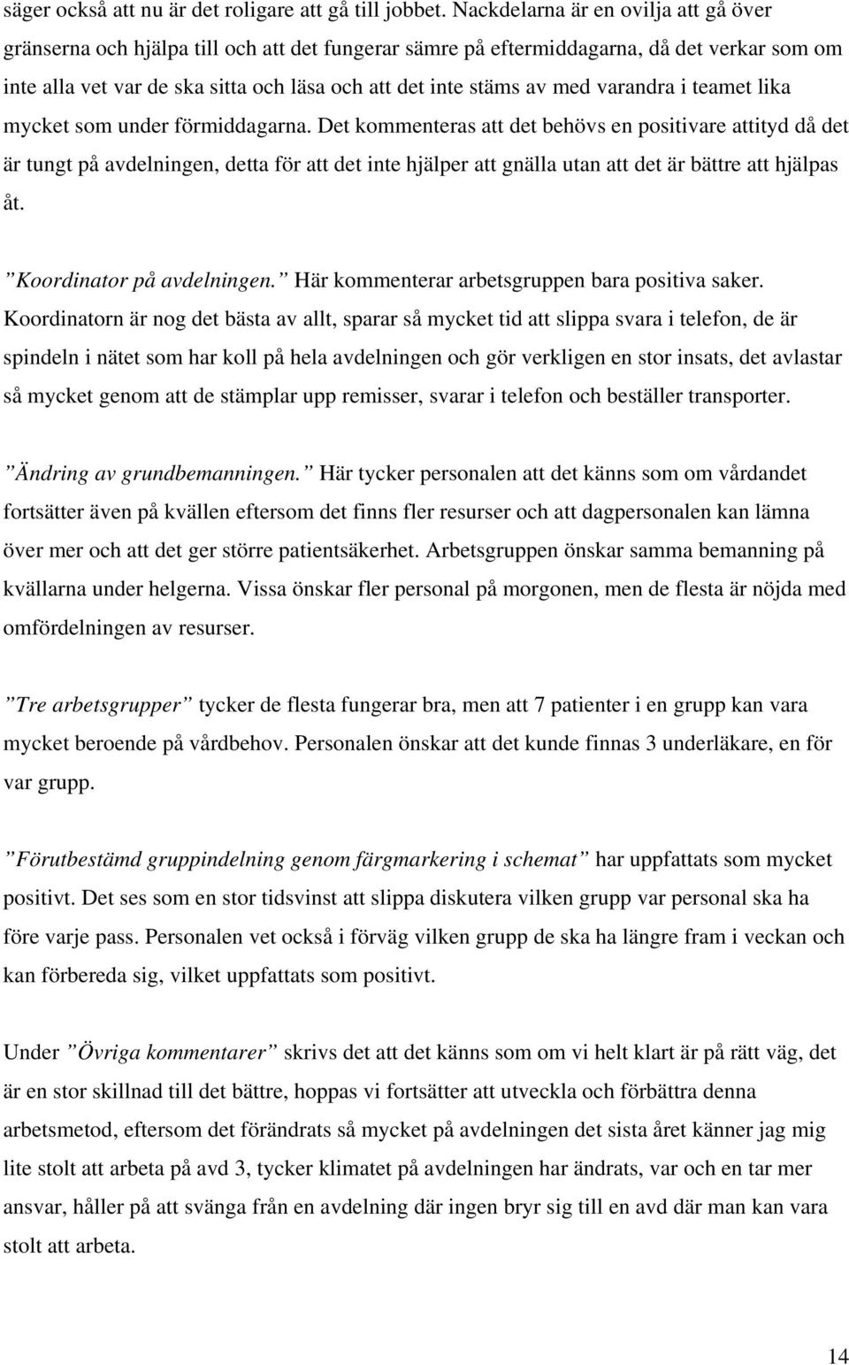 med varandra i teamet lika mycket som under förmiddagarna.