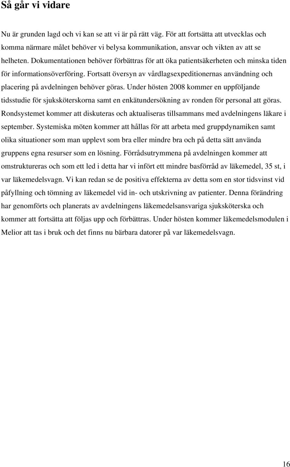 Fortsatt översyn av vårdlagsexpeditionernas användning och placering på avdelningen behöver göras.