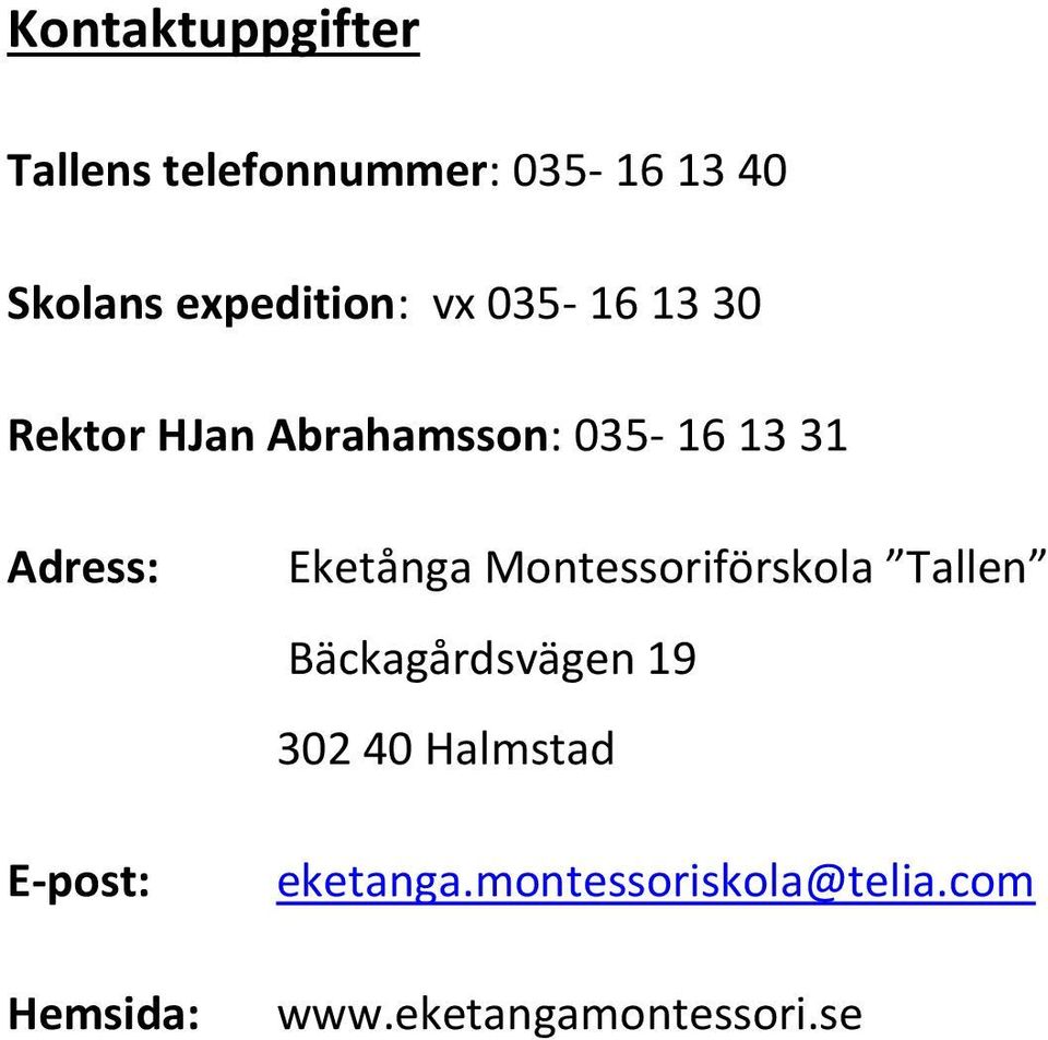 Adress: E-post: Hemsida: Eketånga Montessoriförskola Tallen