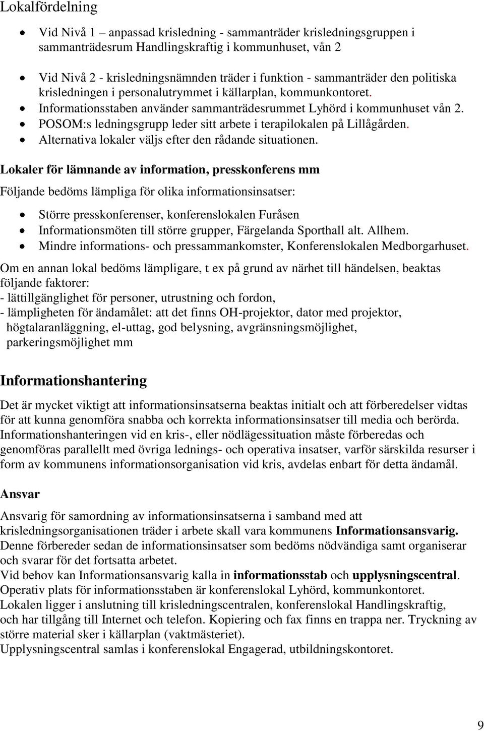 POSOM:s ledningsgrupp leder sitt arbete i terapilokalen på Lillågården. Alternativa lokaler väljs efter den rådande situationen.