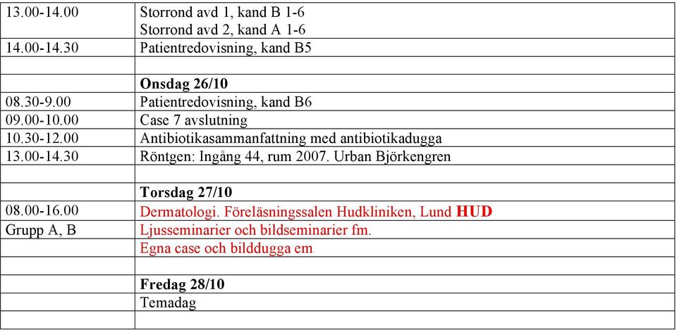 00 Antibiotikasammanfattning med antibiotikadugga 13.00-14.30 Röntgen: Ingång 44, rum 2007.