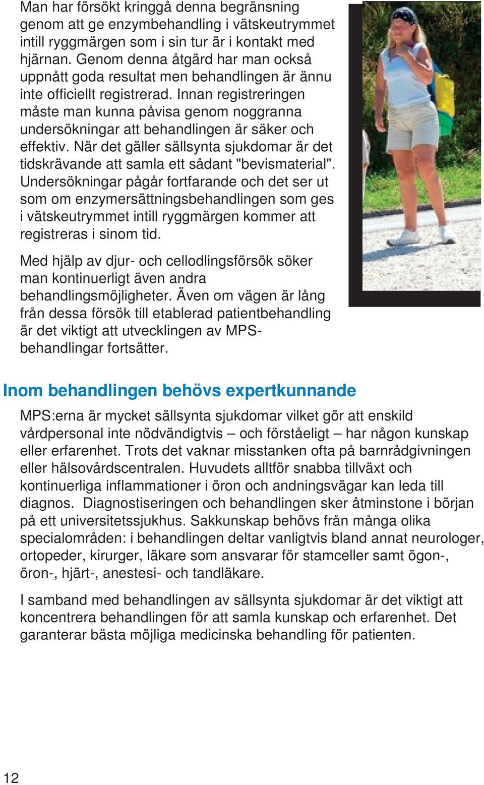 Innan registreringen måste man kunna påvisa genom noggranna undersökningar att behandlingen är säker och effektiv.