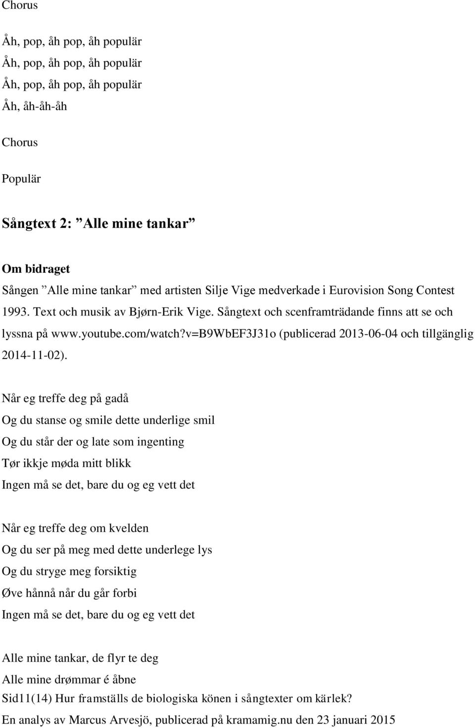 v=b9wbef3j31o (publicerad 2013-06-04 och tillgänglig 2014-11-02).