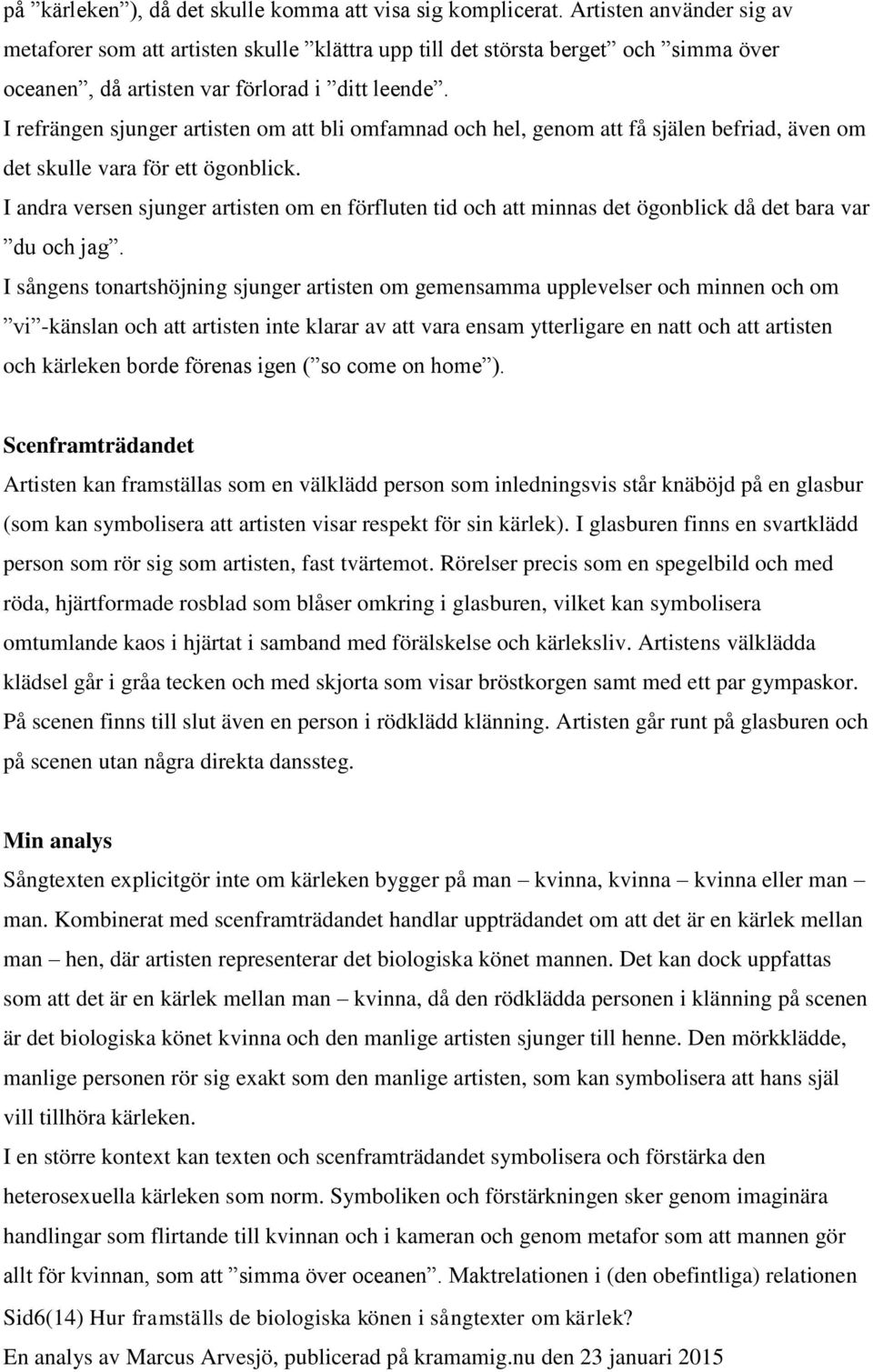 I refrängen sjunger artisten om att bli omfamnad och hel, genom att få själen befriad, även om det skulle vara för ett ögonblick.