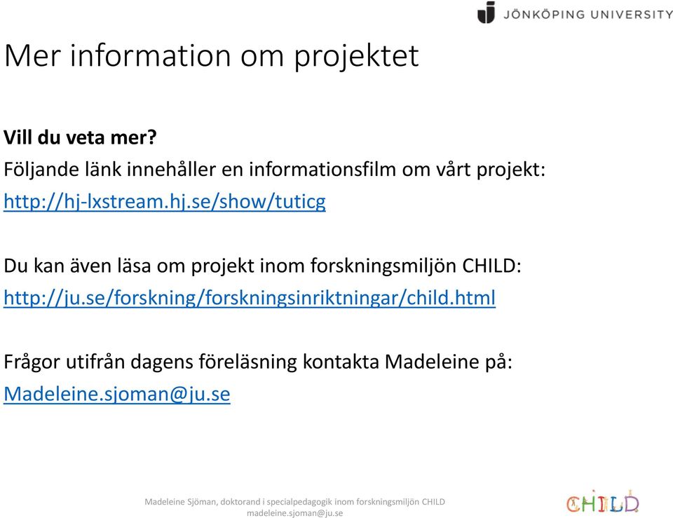 lxstream.hj.se/show/tuticg Du kan även läsa om projekt inom forskningsmiljön CHILD: http://ju.