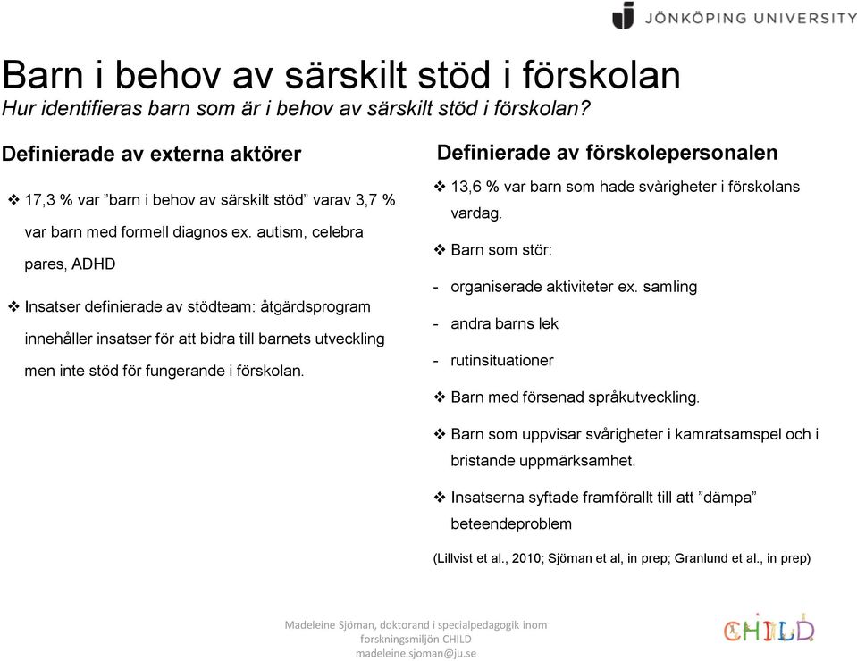 autism, celebra pares, ADHD Insatser definierade av stödteam: åtgärdsprogram innehåller insatser för att bidra till barnets utveckling men inte stöd för fungerande i förskolan.