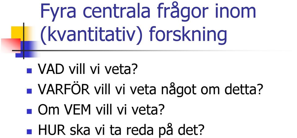 veta? VARFÖR vill vi veta något om