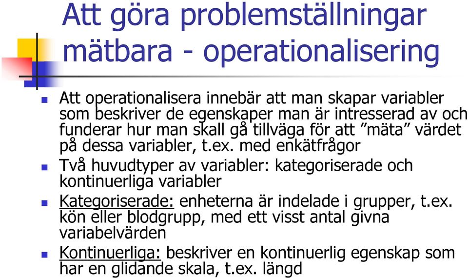 med enkätfrågor Två huvudtyper av variabler: kategoriserade och kontinuerliga variabler Kategoriserade: enheterna är indelade i