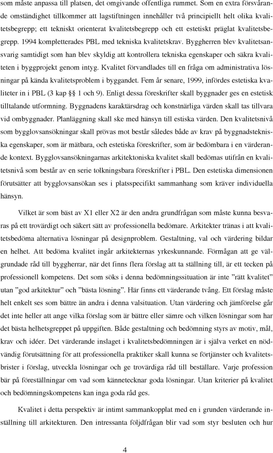 kvalitetsbegrepp. 1994 kompletterades PBL med tekniska kvalitetskrav.