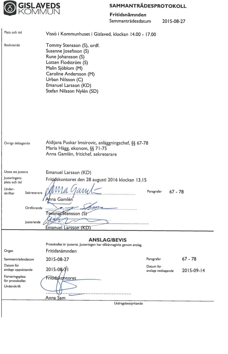 00 Sammanträdesdatum 20 1 5-08-27 Utdragsbestyrkande Anna Sam Sammanträdesdatum 20 1 5-08-27 Underskrift för protokollet Förvaringsplats Underskrifter plats och tid J usteringens anslags uppsättande