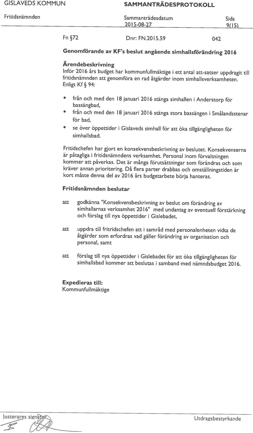 59 042 2015-08-27 9(15 ) fritidsnämnden att genomföra en rad åtgärder inom simhallsverksamheten.