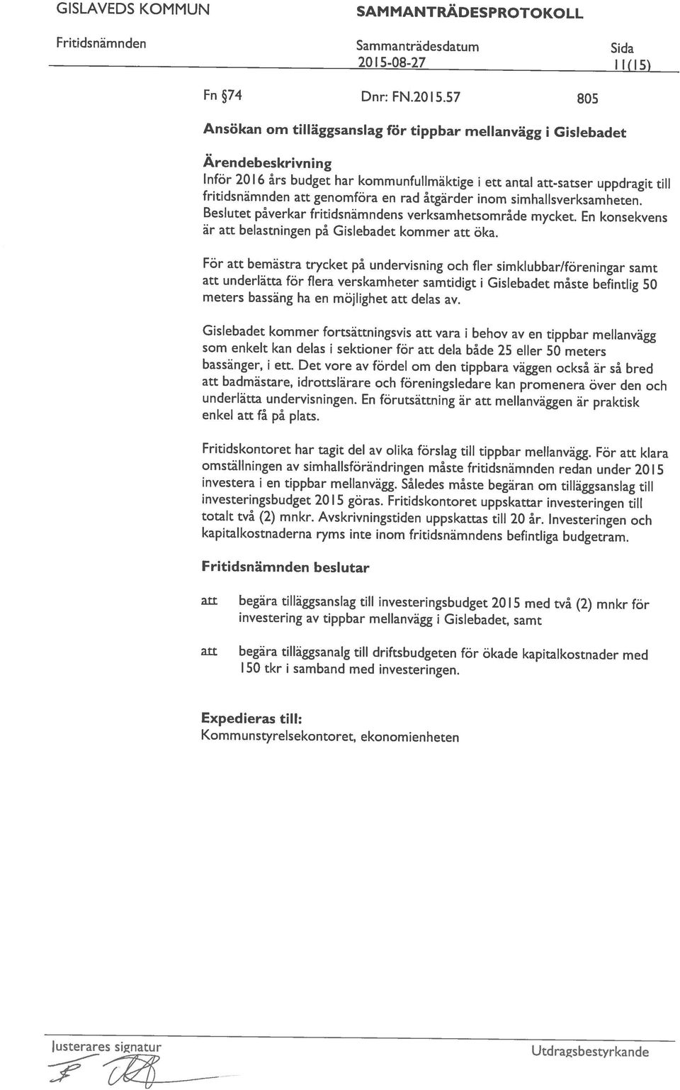 tilläggsanslag för tippbar mellanvägg 1 Gislebadet Fn74 Dnr:FN.2015.57 805 2015-08-27 1 l(i5 fritidsnämnden att genomföra en rad åtgärder inom simhallsverksamheten.