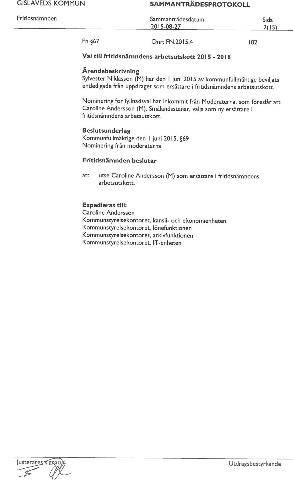 Sylvester Niklasson (M) har den 1juni 2015 av kommunfullmäktige beviljats Ärendebeskrivning --- 4/ justerare at r Utdragsbestyrkande Kommunstyrelsekontoret, kansli- och ekonomienheten
