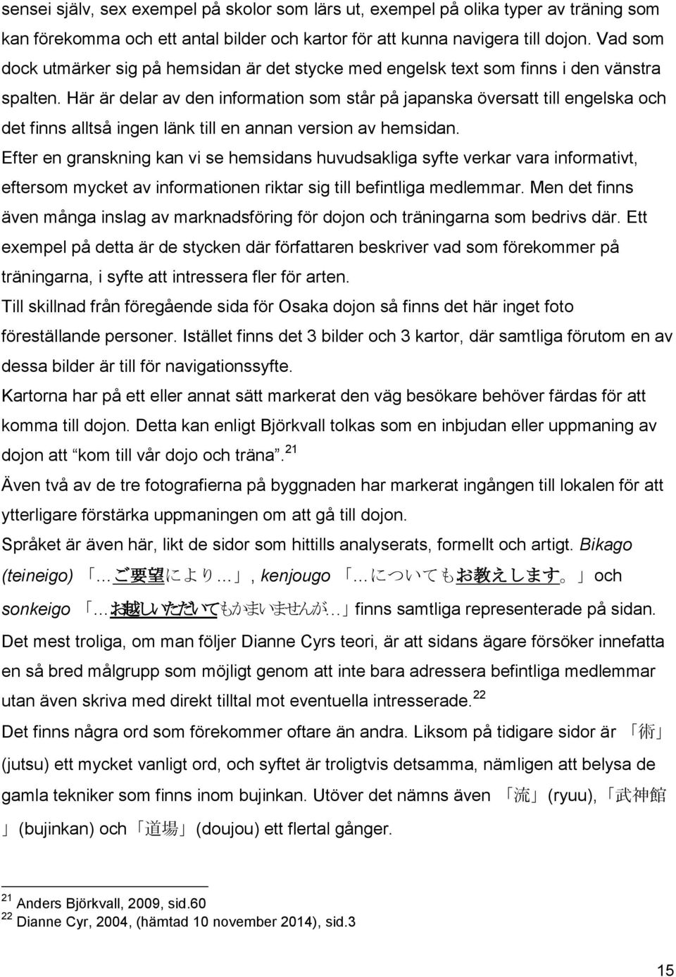 Här är delar av den information som står på japanska översatt till engelska och det finns alltså ingen länk till en annan version av hemsidan.