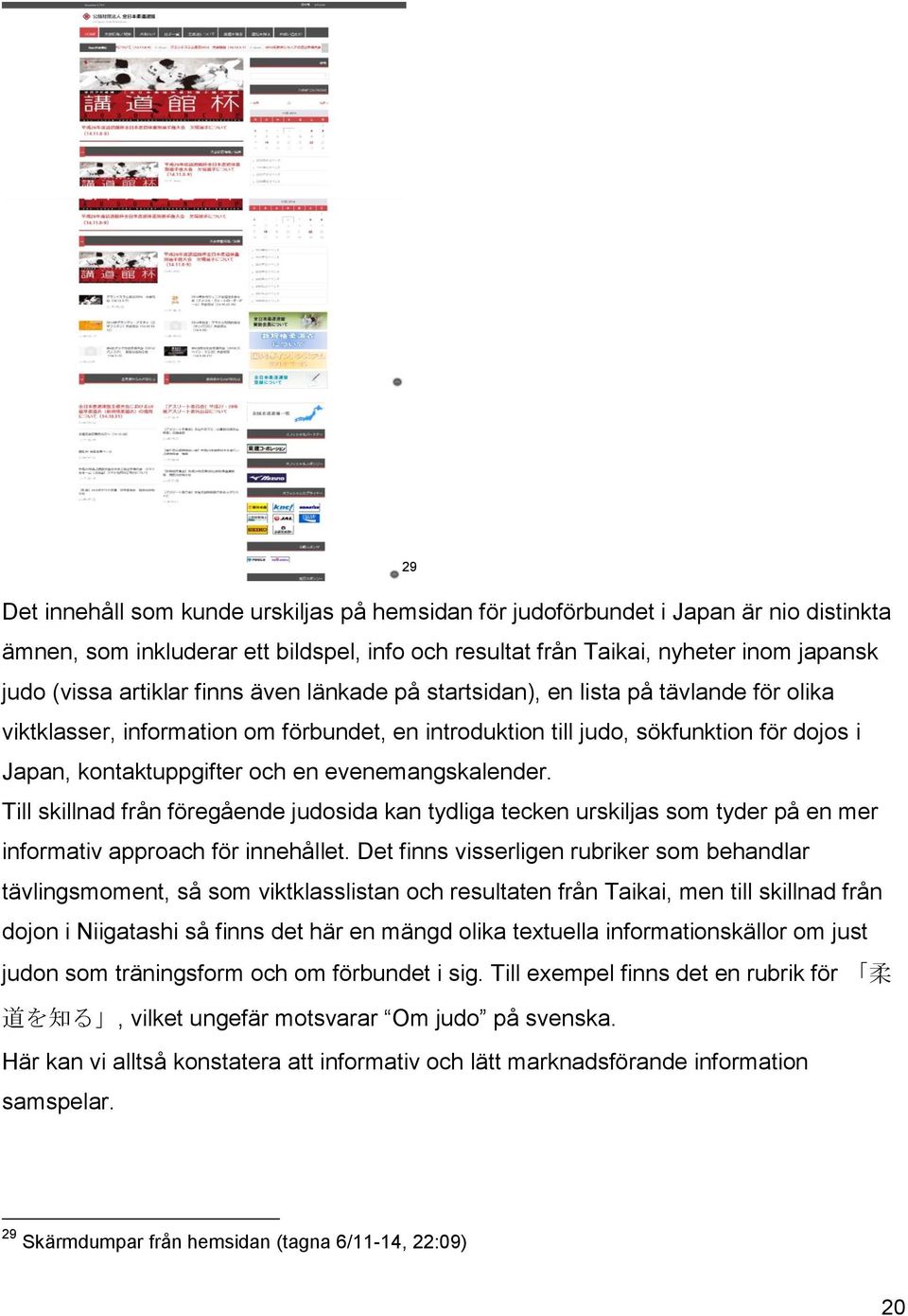 evenemangskalender. Till skillnad från föregående judosida kan tydliga tecken urskiljas som tyder på en mer informativ approach för innehållet.
