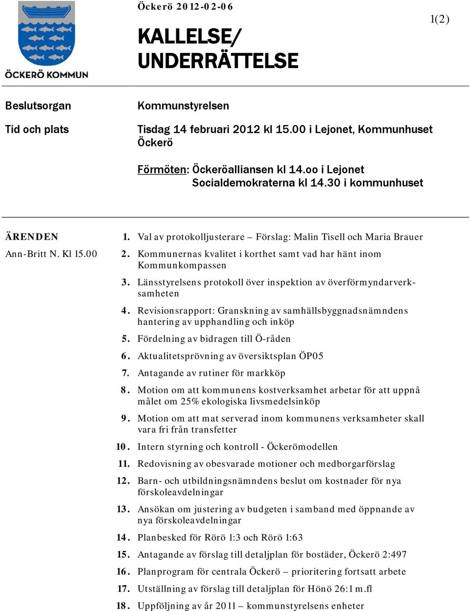 Kommunernas kvalitet i korthet samt vad har hänt inom Kommunkompassen 3. Länsstyrelsens protokoll över inspektion av överförmyndarverksamheten 4.