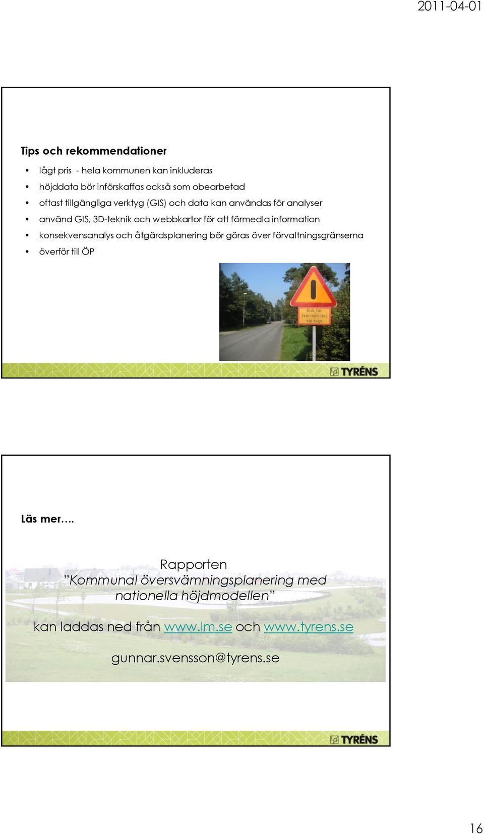 information konsekvensanalys och åtgärdsplanering bör göras över förvaltningsgränserna överför till ÖP Läs mer.