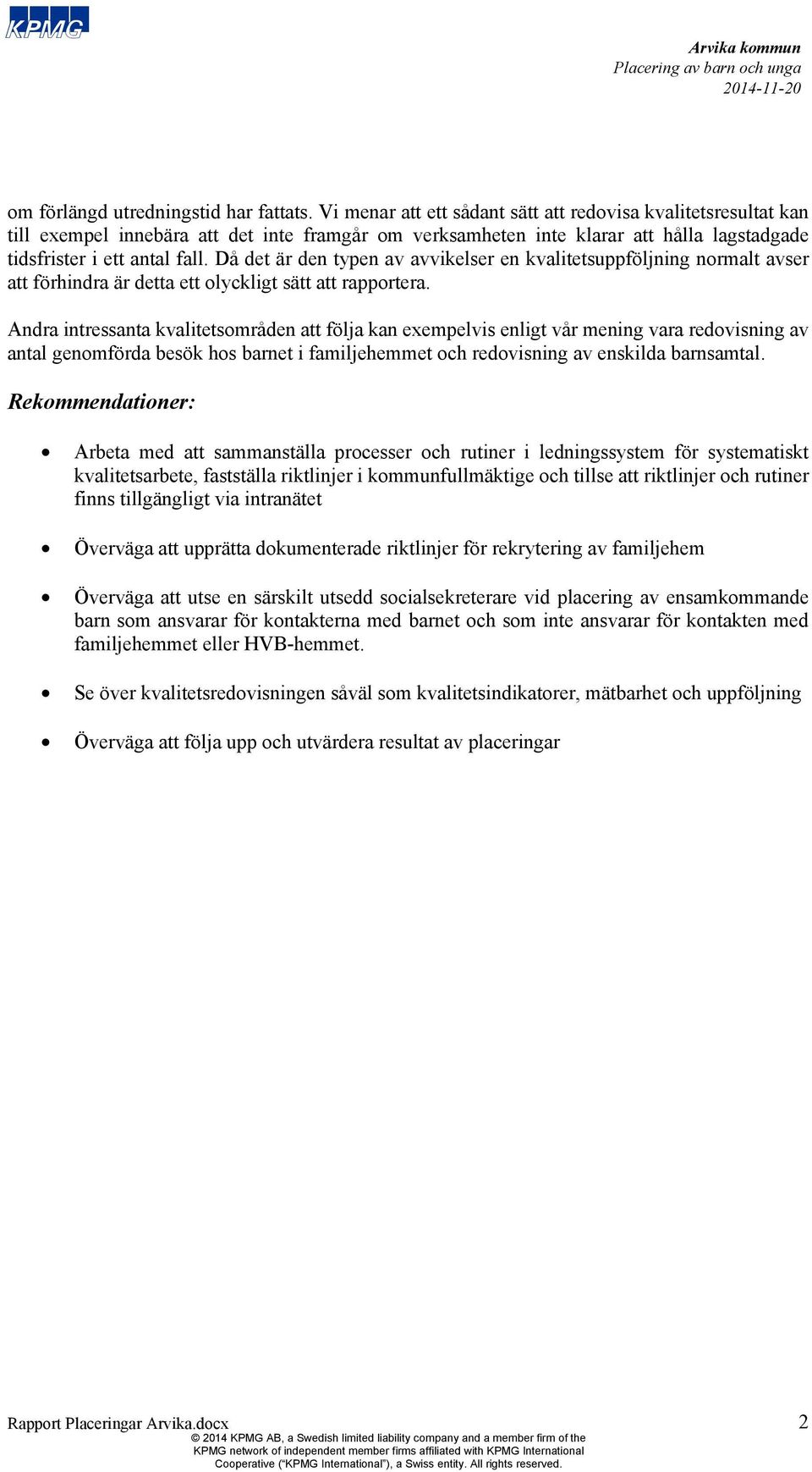 Då det är den typen av avvikelser en kvalitetsuppföljning normalt avser att förhindra är detta ett olyckligt sätt att rapportera.