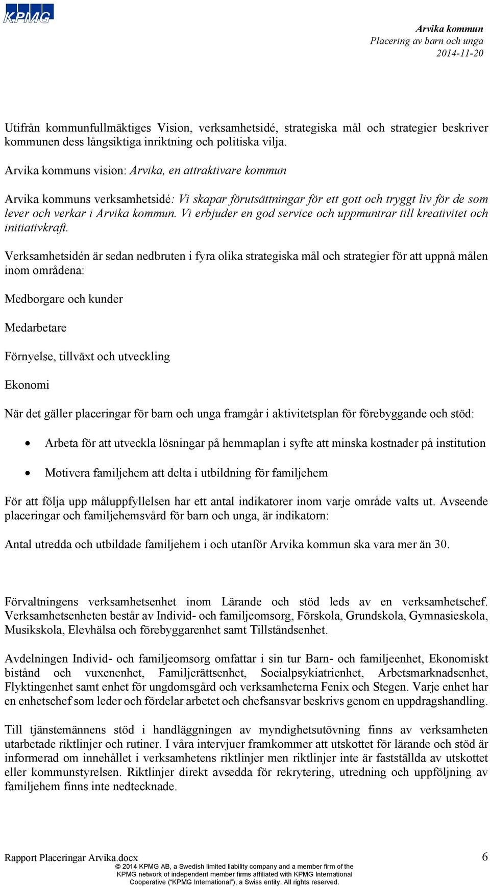 Vi erbjuder en god service och uppmuntrar till kreativitet och initiativkraft.