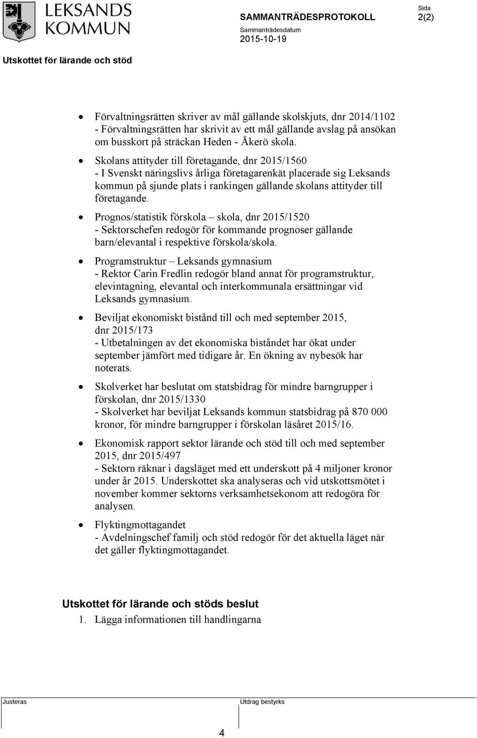 Prognos/statistik förskola skola, dnr 2015/1520 - Sektorschefen redogör för kommande prognoser gällande barn/elevantal i respektive förskola/skola.