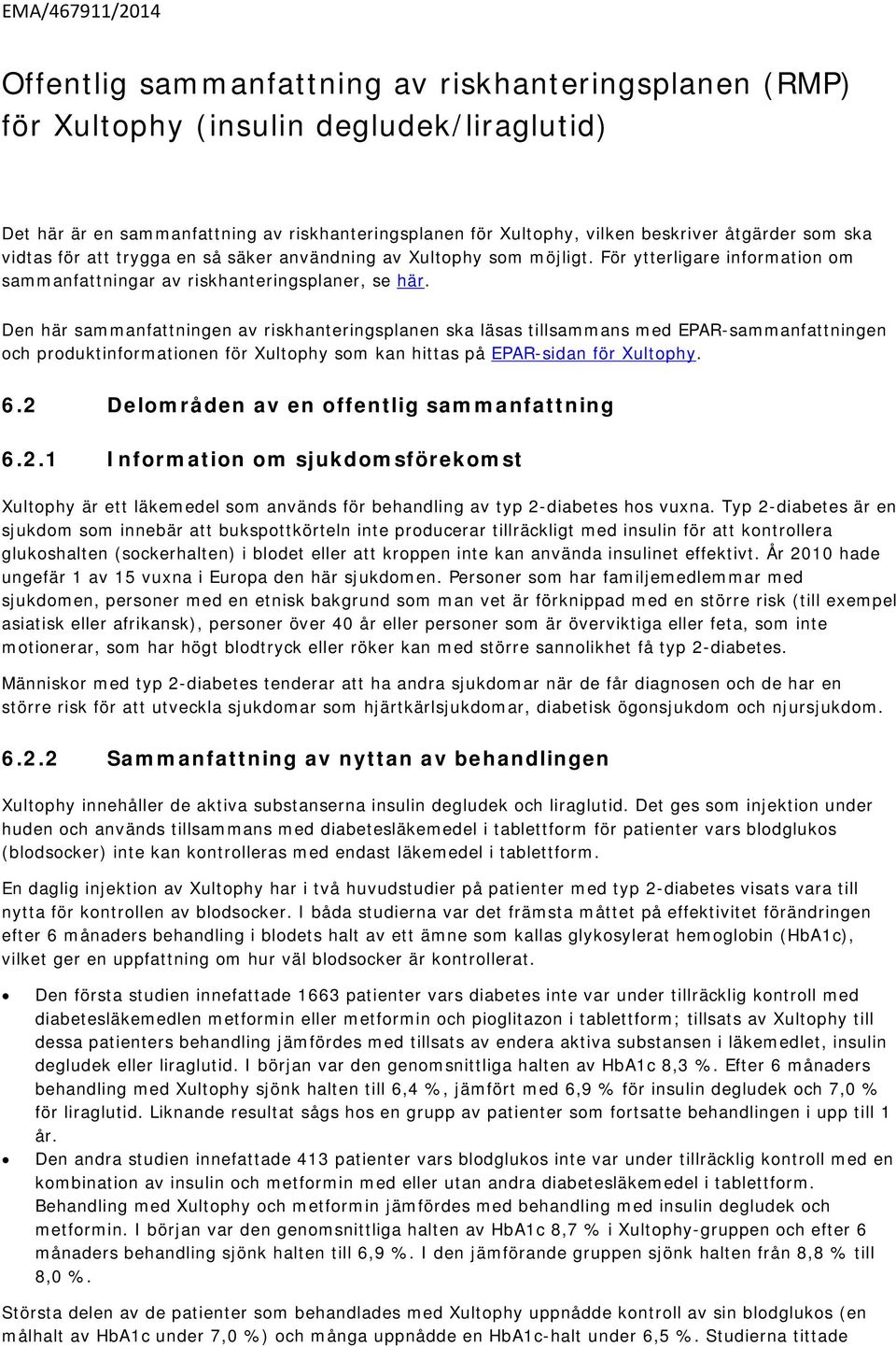 Den här sammanfattningen av riskhanteringsplanen ska läsas tillsammans med EPAR-sammanfattningen och produktinformationen för Xultophy som kan hittas på EPAR-sidan för Xultophy. 6.