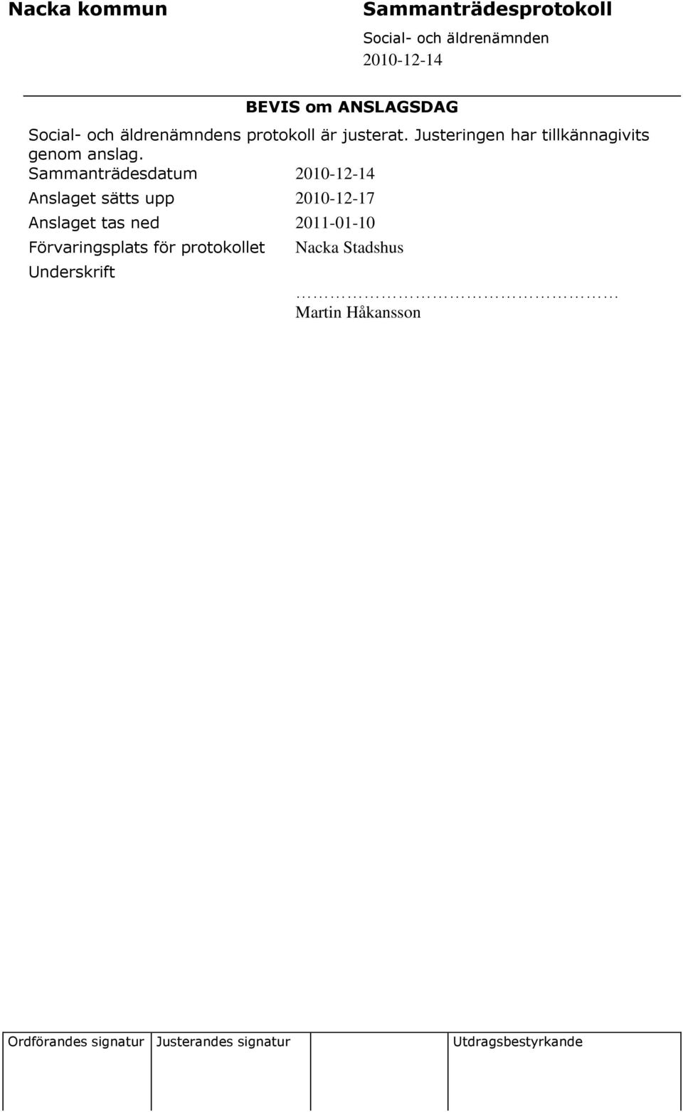 Sammanträdesdatum Anslaget sätts upp 2010-12-17 Anslaget tas