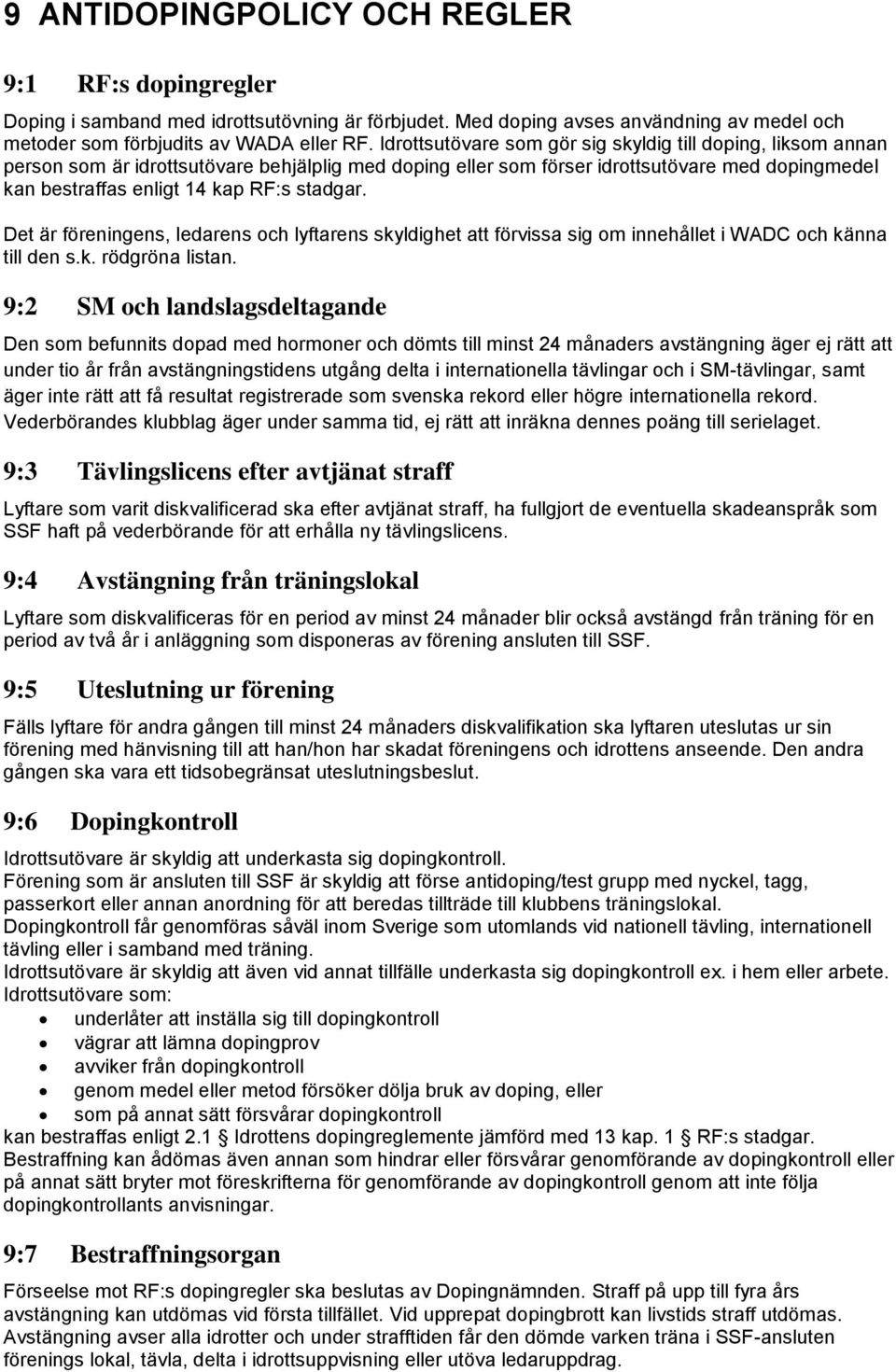 stadgar. Det är föreningens, ledarens och lyftarens skyldighet att förvissa sig om innehållet i WADC och känna till den s.k. rödgröna listan.
