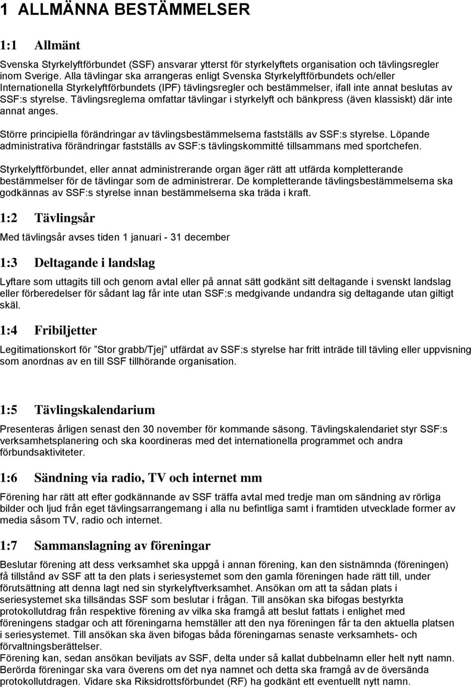 Tävlingsreglerna omfattar tävlingar i styrkelyft och bänkpress (även klassiskt) där inte annat anges. Större principiella förändringar av tävlingsbestämmelserna fastställs av SSF:s styrelse.