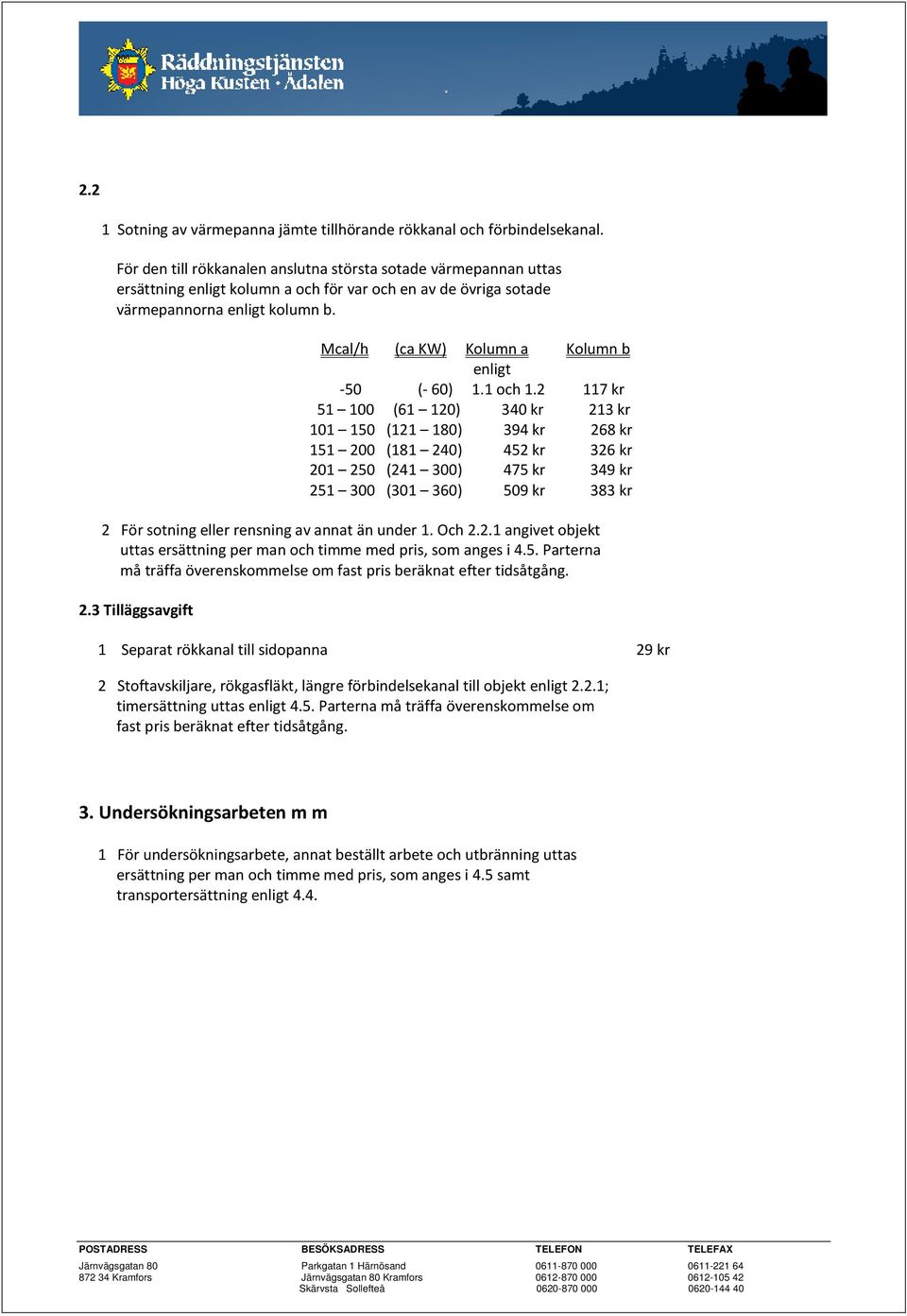 Mcal/h (ca KW) Kolumn a Kolumn b enligt -50 (- 60) 1.1 och 1.