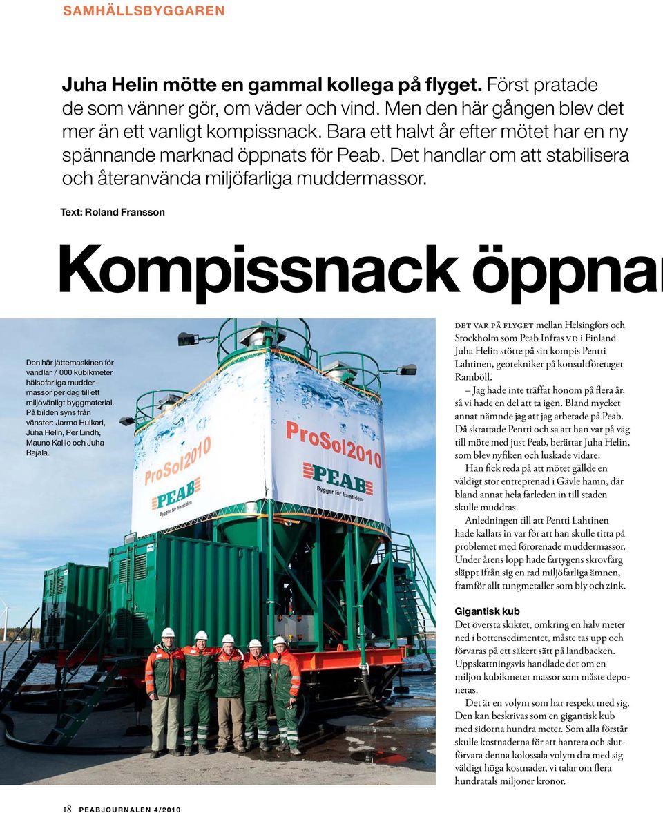 Text: Roland Fransson Kompissnack öppnar Den här jättemaskinen förvandlar 7 000 kubikmeter hälsofarliga muddermassor per dag till ett miljövänligt byggmaterial.