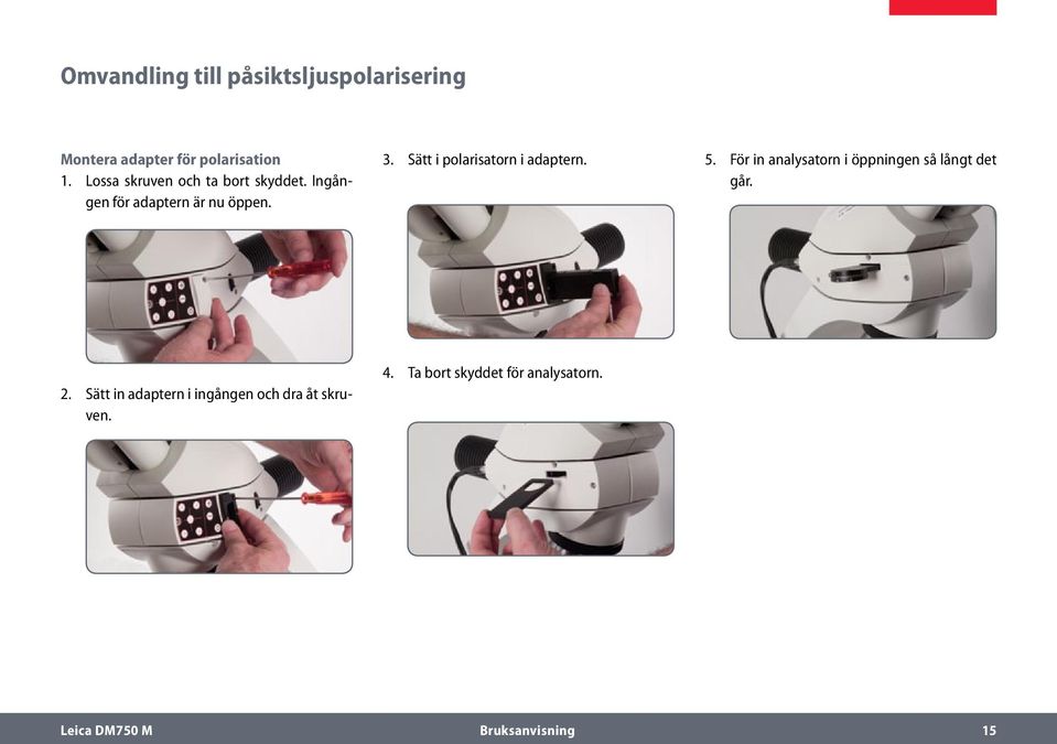 Sätt i polarisatorn i adaptern. 5. För in analysatorn i öppningen så långt det går. 2.