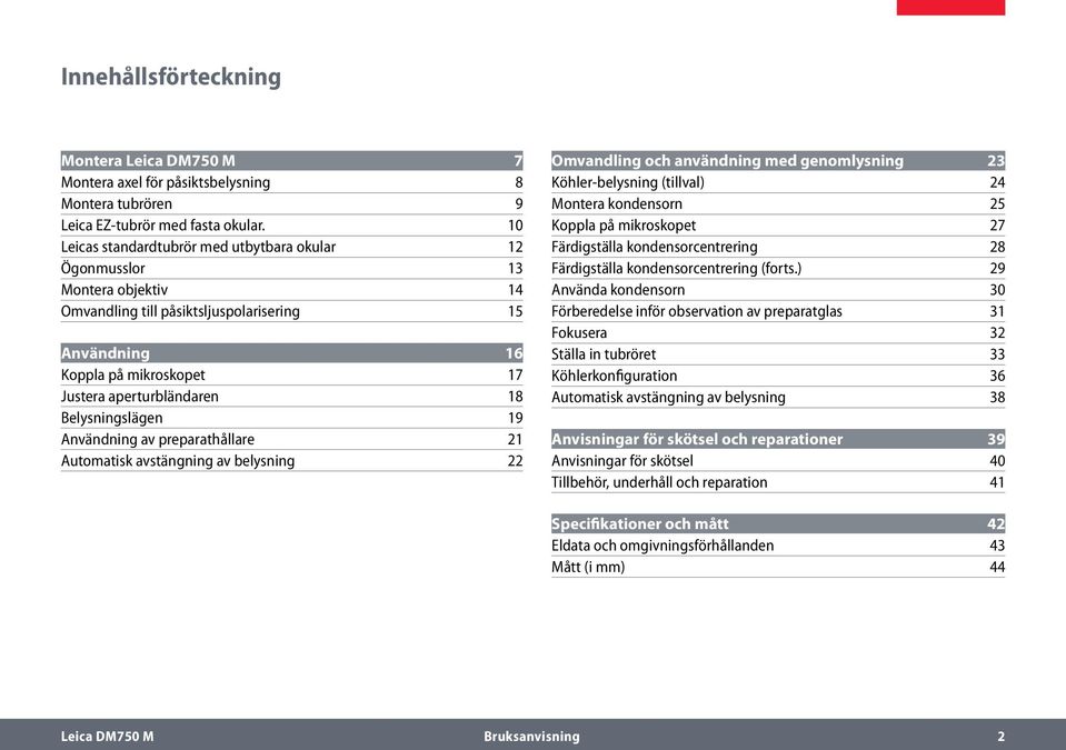 Belysningslägen 19 Användning av preparathållare 21 Automatisk avstängning av belysning 22 Omvandling och användning med genomlysning 23 Köhler-belysning (tillval) 24 Montera kondensorn 25 Koppla på