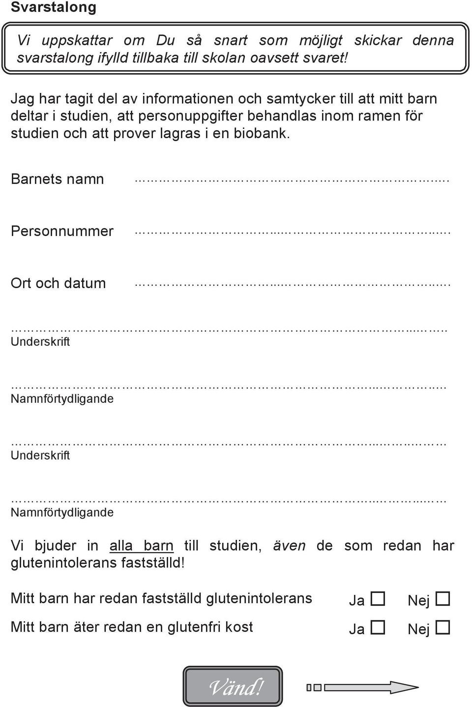 lagras i en biobank. Barnets namn.. Personnummer...... Ort och datum........... Underskrift.