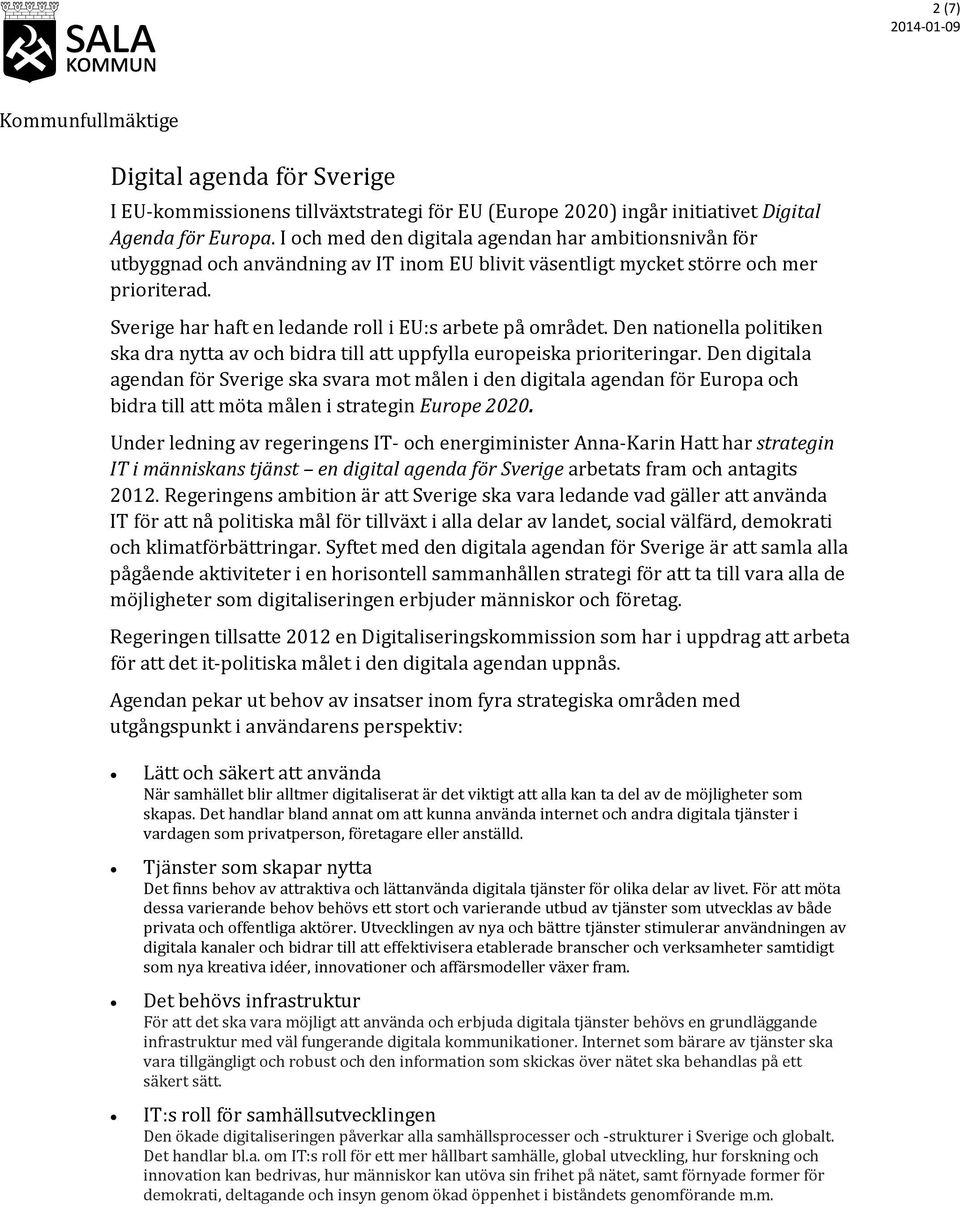 Sverige har haft en ledande roll i EU:s arbete på området. Den nationella politiken ska dra nytta av och bidra till att uppfylla europeiska prioriteringar.