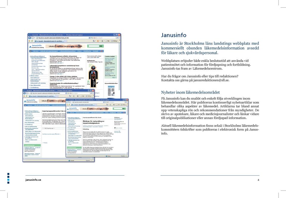 Har du frågor om Janusinfo eller tips till redaktionen? Kontakta oss gärna på janusredaktionen@sll.se.