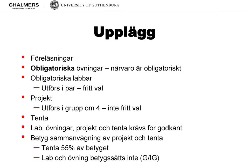 fritt val Tenta Lab, övningar, projekt och tenta krävs för godkänt Betyg
