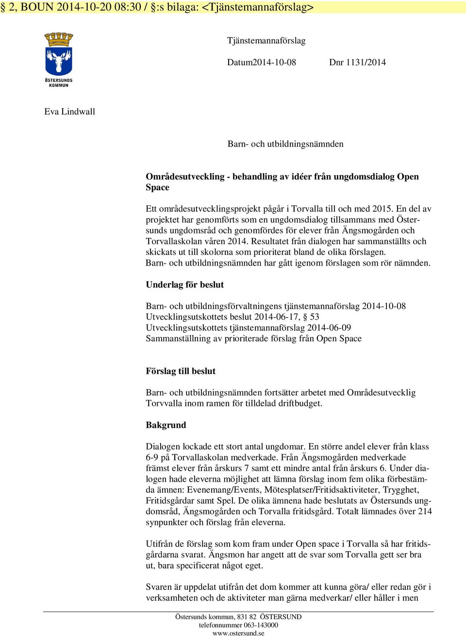 En del av projektet har genomförts som en ungdomsdialog tillsammans med Östersunds ungdomsråd och genomfördes för elever från Ängsmogården och Torvallaskolan våren 2014.