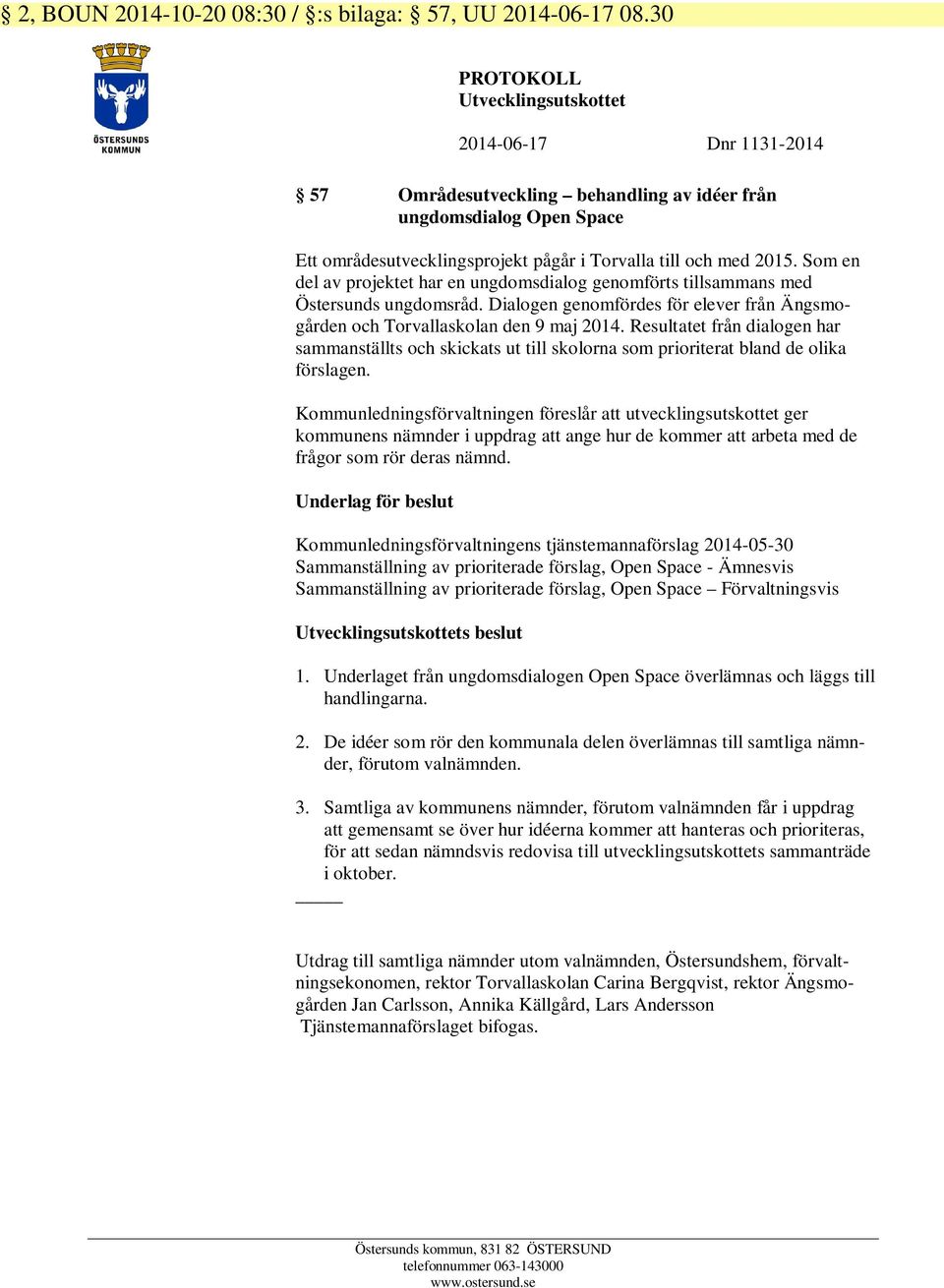 Som en del av projektet har en ungdomsdialog genomförts tillsammans med Östersunds ungdomsråd. Dialogen genomfördes för elever från Ängsmogården och Torvallaskolan den 9 maj 2014.
