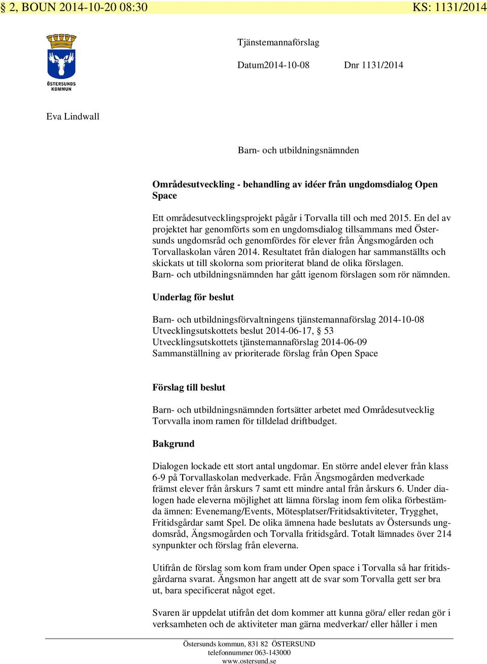 En del av projektet har genomförts som en ungdomsdialog tillsammans med Östersunds ungdomsråd och genomfördes för elever från Ängsmogården och Torvallaskolan våren 2014.