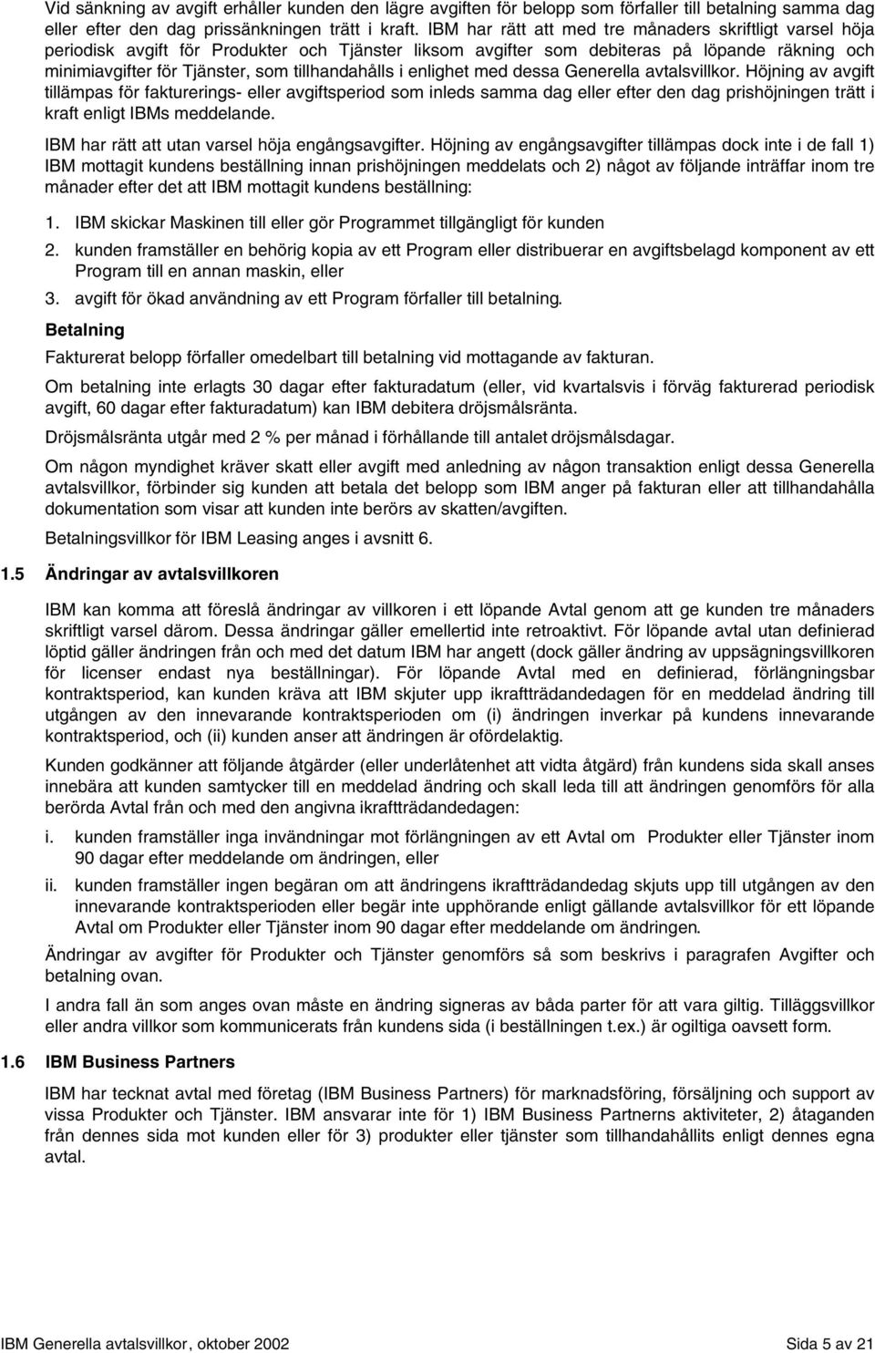 tillhandahålls i enlighet med dessa Generella avtalsvillkor.