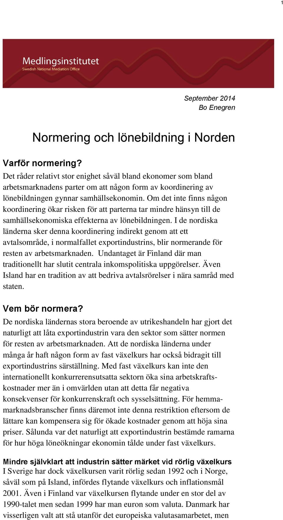 Om det inte finns någon koordinering ökar risken för att parterna tar mindre hänsyn till de samhällsekonomiska effekterna av lönebildningen.